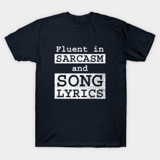 Fluent in Sarcasm and Song Lyrics T-Shirt